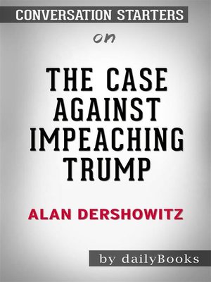 cover image of The Case Against Impeaching Trump - by Alan Dershowitz | Conversation Starters